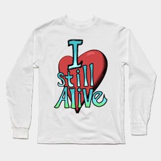 I still alive Long Sleeve T-Shirt